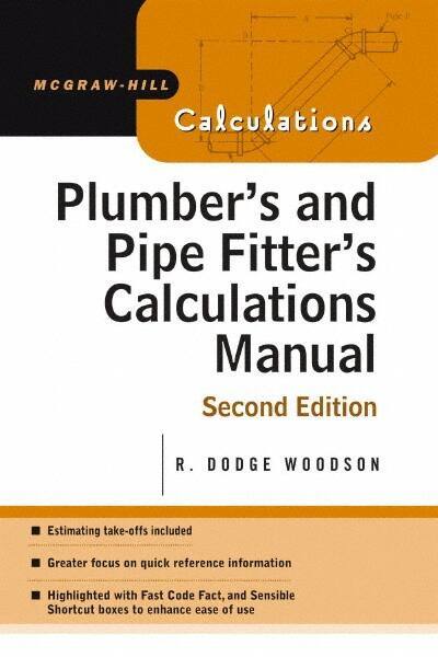 McGraw-Hill - Plumber's and Pipe Fitter's Calculations Manual Publication, 2nd Edition - by R. Dodge Woodson, McGraw-Hill, 2005 - Apex Tool & Supply