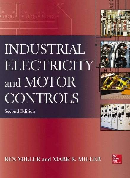 McGraw-Hill - INDUSTRIAL ELECTRICITY AND MOTOR CONTROLS Handbook, 2nd Edition - by Rex Miller, Mark Miller, McGraw-Hill, 2013 - Apex Tool & Supply