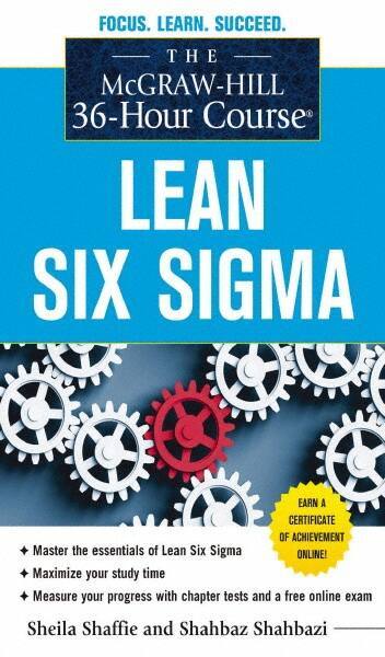 McGraw-Hill - MCGRAW-HILL 36-HOUR COURSE LEAN SIX SIGMA Handbook, 1st Edition - by Shahbaz Shahbazi & Sheila Shaffie, McGraw-Hill, 2012 - Apex Tool & Supply