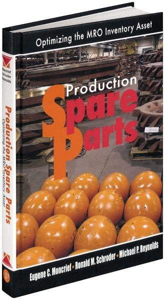 Industrial Press - Production Spare Parts: Optimizing the MRO Inventory Asset Publication, 1st Edition - by Moncrief, Schroder & Reynolds, Industrial Press, 2005 - Apex Tool & Supply