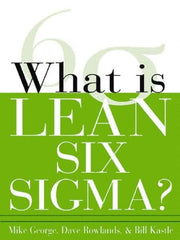 McGraw-Hill - What is Lean Six Sigma Publication, 1st Edition - by Michael L. George, David T. Rowlands & Bill Kastle, McGraw-Hill, 2003 - Apex Tool & Supply