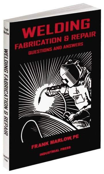 Industrial Press - Welding Fabrication & Repair: Questions and Answers Publication, 1st Edition - by Frank Marlow, 2002 - Apex Tool & Supply