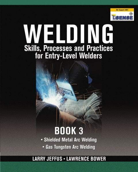DELMAR CENGAGE Learning - Welding Skills, Processes and Practices for Entry-Level Welders: Book 3 Publication, 2nd Edition - by Jeffus/Bower, Delmar/Cengage Learning, 2009 - Apex Tool & Supply