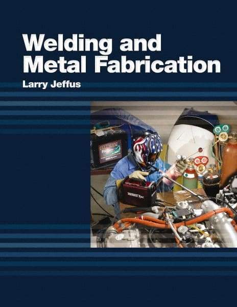 DELMAR CENGAGE Learning - Welding and Metal Fabrication, 1st Edition - Welding Reference, 800 Pages, Hardcover, Delmar/Cengage Learning, 2011 - Apex Tool & Supply