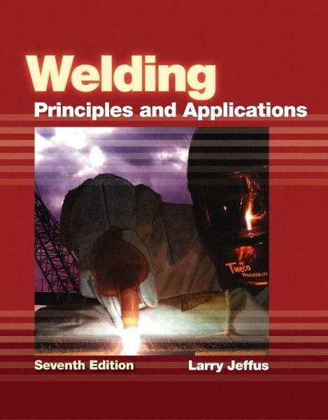 DELMAR CENGAGE Learning - Welding: Principles and Applications Publication, 7th Edition - by Jeffus, Delmar/Cengage Learning, 2011 - Apex Tool & Supply