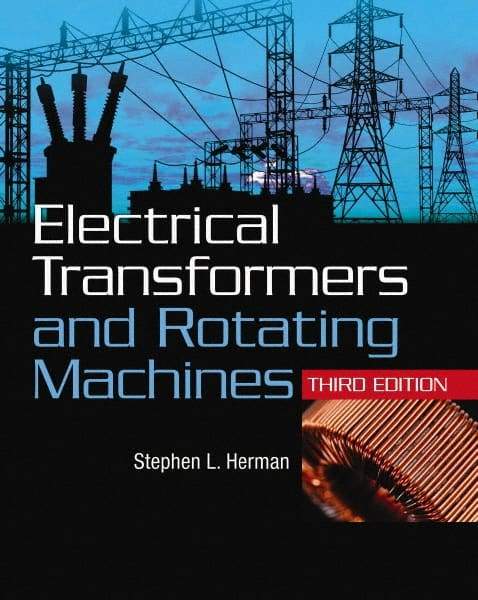 DELMAR CENGAGE Learning - Electrical Transformers and Rotating Machines Publication, 3rd Edition - by Herman, Delmar/Cengage Learning, 2011 - Apex Tool & Supply