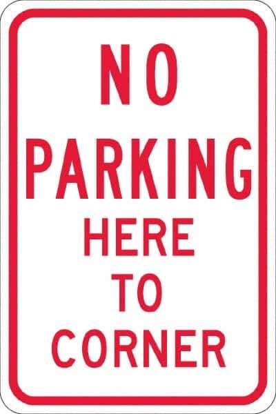 NMC - "No Parking Here To Corner", 12" Wide x 18" High, Aluminum No Parking & Tow Away Signs - 0.08" Thick, Red on White, Engineer Grade Reflectivity, Rectangle, Post Mount - Apex Tool & Supply