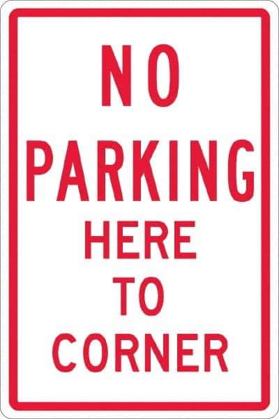 NMC - "No Parking Here To Corner", 12" Wide x 18" High, Aluminum No Parking & Tow Away Signs - 0.063" Thick, Red on White, Rectangle, Post Mount - Apex Tool & Supply