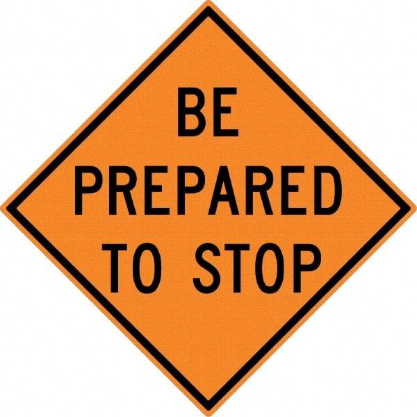 NMC - "Be Prepared to Stop", 30" Wide x 30" High, Aluminum Construction Roadway Signs - 0.08" Thick, Black on Orange, High Intensity Reflectivity, Diamond, Post Mount - Apex Tool & Supply