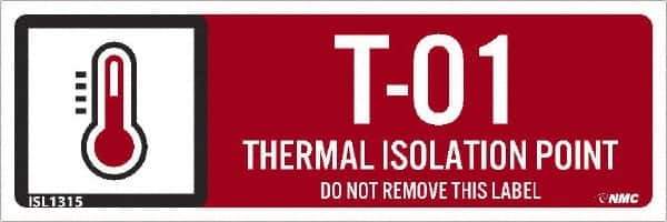 NMC - Energy Isolation Label - Legend: T - 01 THRU T - 10 DO NOT REMOVE THIS TAG THERMAL ISOLATION POINT, English, Red, 3" Long x 1" High, Sign Muscle Finish - Apex Tool & Supply