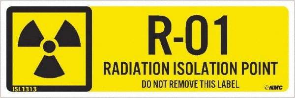 NMC - Energy Isolation Label - Legend: R - 01 THRU R - 10 DO NOT REMOVE THIS TAG RADIATION ISOLATION POINT, English, Yellow, 3" Long x 1" High, Sign Muscle Finish - Apex Tool & Supply
