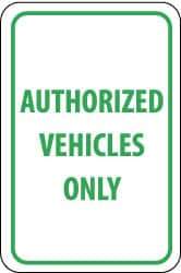 NMC - "Authorized Vehicles Only", 12" Wide x 18" High, Aluminum Parking Lot Traffic Signs - 0.063" Thick, Green on White, Rectangle, Post Mount - Apex Tool & Supply