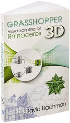 Industrial Press - Grasshopper: Visual Scripting for Rhinoceros 3D Reference Book, 1st Edition - by David Bachman, Industrial Press - Apex Tool & Supply