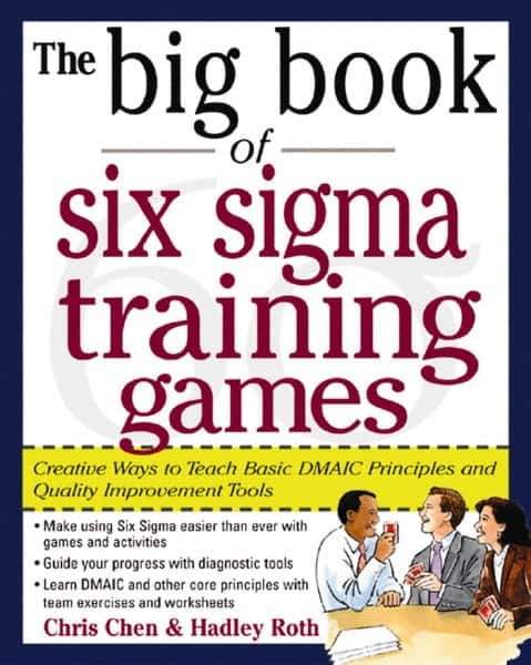 McGraw-Hill - BIG BOOK OF SIX SIGMA TRAINING GAMES Handbook, 1st Edition - by Hadley Roth, McGraw-Hill, 2004 - Apex Tool & Supply