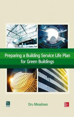 McGraw-Hill - PREPARING A BUILDING SERVICE LIFE PLAN FOR GREEN BUILDINGS Handbook, 1st Edition - by Dru Meadows, McGraw-Hill, 2014 - Apex Tool & Supply