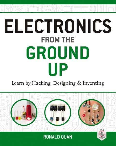 McGraw-Hill - ELECTRONICS FROM THE GROUND UP Handbook, 1st Edition - by Ronald Quan, McGraw-Hill, 2014 - Apex Tool & Supply