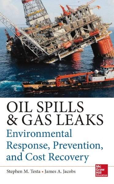 McGraw-Hill - OIL SPILL AND GAS LEAK EMERGENCY RESPONSE AND PREVENTION Handbook, 1st Edition - by Stephen Testa & James Jacobs, McGraw-Hill, 2014 - Apex Tool & Supply