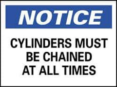 NMC - "Notice - Cylinders Must Be Chained at All Times", 7" Long x 10" Wide, Pressure-Sensitive Vinyl Safety Sign - Rectangle, 0.004" Thick, Use for Accident Prevention - Apex Tool & Supply