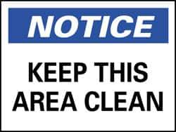 NMC - "Notice - Keep This Area Clean", 7" Long x 10" Wide, Rigid Plastic Safety Sign - Rectangle, 0.05" Thick, Use for Security & Admittance - Apex Tool & Supply