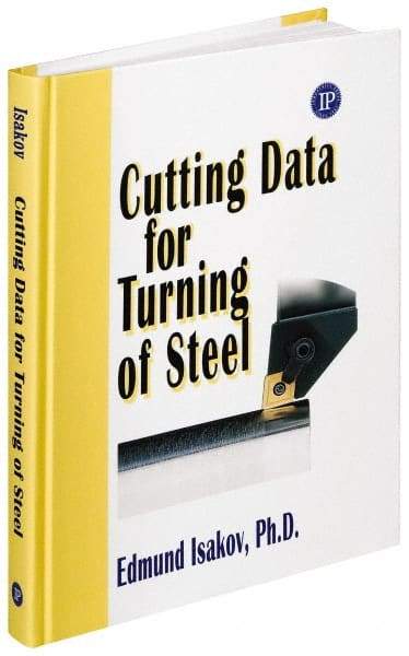 Industrial Press - Cutting Data for Turning of Steel Publication, 1st Edition - by Edmund Isakov, Industrial Press, 2008 - Apex Tool & Supply