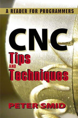 Industrial Press - CNC Tips and Techniques: A Reader for Programmers Publication, 1st Edition - by Peter Smid, Industrial Press, 2013 - Apex Tool & Supply
