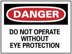 NMC - "Danger - Do Not Operate without Eye Protection", 7" Long x 10" Wide, Pressure-Sensitive Vinyl Safety Sign - Rectangle, 0.004" Thick, Use for Accident Prevention - Apex Tool & Supply