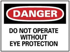 NMC - "Danger - Do Not Operate without Eye Protection", 7" Long x 10" Wide, Pressure-Sensitive Vinyl Safety Sign - Rectangle, 0.004" Thick, Use for Accident Prevention - Apex Tool & Supply