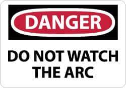 NMC - "Danger - Do Not Watch the Arc", 7" Long x 10" Wide, Rigid Plastic Safety Sign - Rectangle, 0.05" Thick, Use for Accident Prevention - Apex Tool & Supply