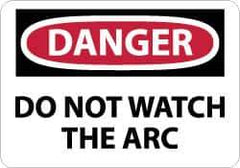 NMC - "Danger - Do Not Watch the Arc", 7" Long x 10" Wide, Rigid Plastic Safety Sign - Rectangle, 0.05" Thick, Use for Accident Prevention - Apex Tool & Supply