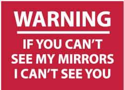 NMC - "Warning - If You Can't See My Mirrors I Can't See You", 10" Long x 14" Wide, Pressure-Sensitive Vinyl Safety Sign - Rectangle, 0.004" Thick, Use for Accident Prevention - Apex Tool & Supply