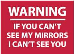 NMC - "Warning - If You Can't See My Mirrors I Can't See You", 10" Long x 14" Wide, Pressure-Sensitive Vinyl Safety Sign - Rectangle, 0.004" Thick, Use for Accident Prevention - Apex Tool & Supply