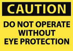 NMC - "Caution - Do Not Operate without Eye Protection", 10" Long x 14" Wide, Pressure-Sensitive Vinyl Safety Sign - Rectangle, 0.004" Thick, Use for Accident Prevention - Apex Tool & Supply