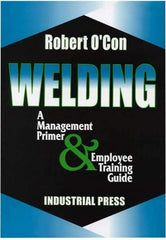 Industrial Press - Welding A Management Primer & Employee Training Guide Publication - by Robert O'Con, 2000 - Apex Tool & Supply
