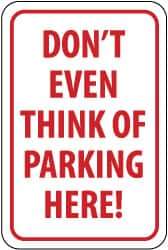 NMC - "Don't Even Think of Parking Here!", 12" Wide x 18" High, Aluminum No Parking & Tow Away Signs - 0.063" Thick, Red on White, Rectangle, Post Mount - Apex Tool & Supply