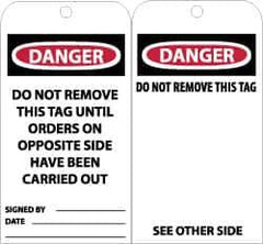 NMC - 3" High x 6" Long, DANGER - DO NOT REMOVE THIS TAG UNTIL ORDERS ON OPPOSITE SIDE HAVE BEEN CARRIED OUT, English Safety & Facility Accident Prevention Tag - Tag Header: Danger, 2 Sides, Black, Red & White Unrippable Vinyl - Apex Tool & Supply