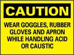 NMC - "Caution - Wear Goggles, Rubber Gloves and Apron While Handling Acid or Caustic", 7" Long x 10" Wide, Rigid Plastic Safety Sign - Rectangle, 0.05" Thick, Use for Accident Prevention - Apex Tool & Supply