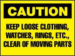 NMC - "Caution - Keep Loose Clothing, Watches, Rings, Etc. Clear of Moving Parts", 10" Long x 14" Wide, Rigid Plastic Safety Sign - Rectangle, 0.05" Thick, Use for Accident Prevention - Apex Tool & Supply