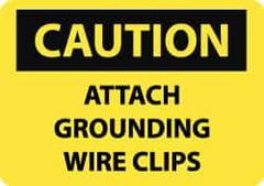 NMC - "Caution - Attach Grounding Wire Clips", 10" Long x 14" Wide, Rigid Plastic Safety Sign - Rectangle, 0.05" Thick, Use for Accident Prevention - Apex Tool & Supply