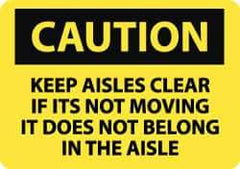 NMC - "Caution - Keep Aisles Clear - If It's Not Moving It Does Not Belong in the Aisle", 10" Long x 14" Wide, Pressure-Sensitive Vinyl Safety Sign - Rectangle, 0.004" Thick, Use for Accident Prevention - Apex Tool & Supply